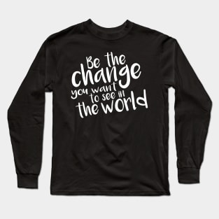 Be the Change- white Long Sleeve T-Shirt